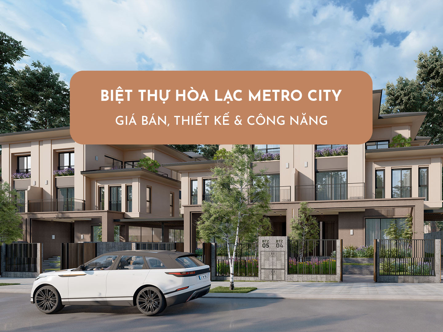 Biệt Thự Hòa Lạc Metro City: Giá Bán, Thiết Kế &amp; Công Năng