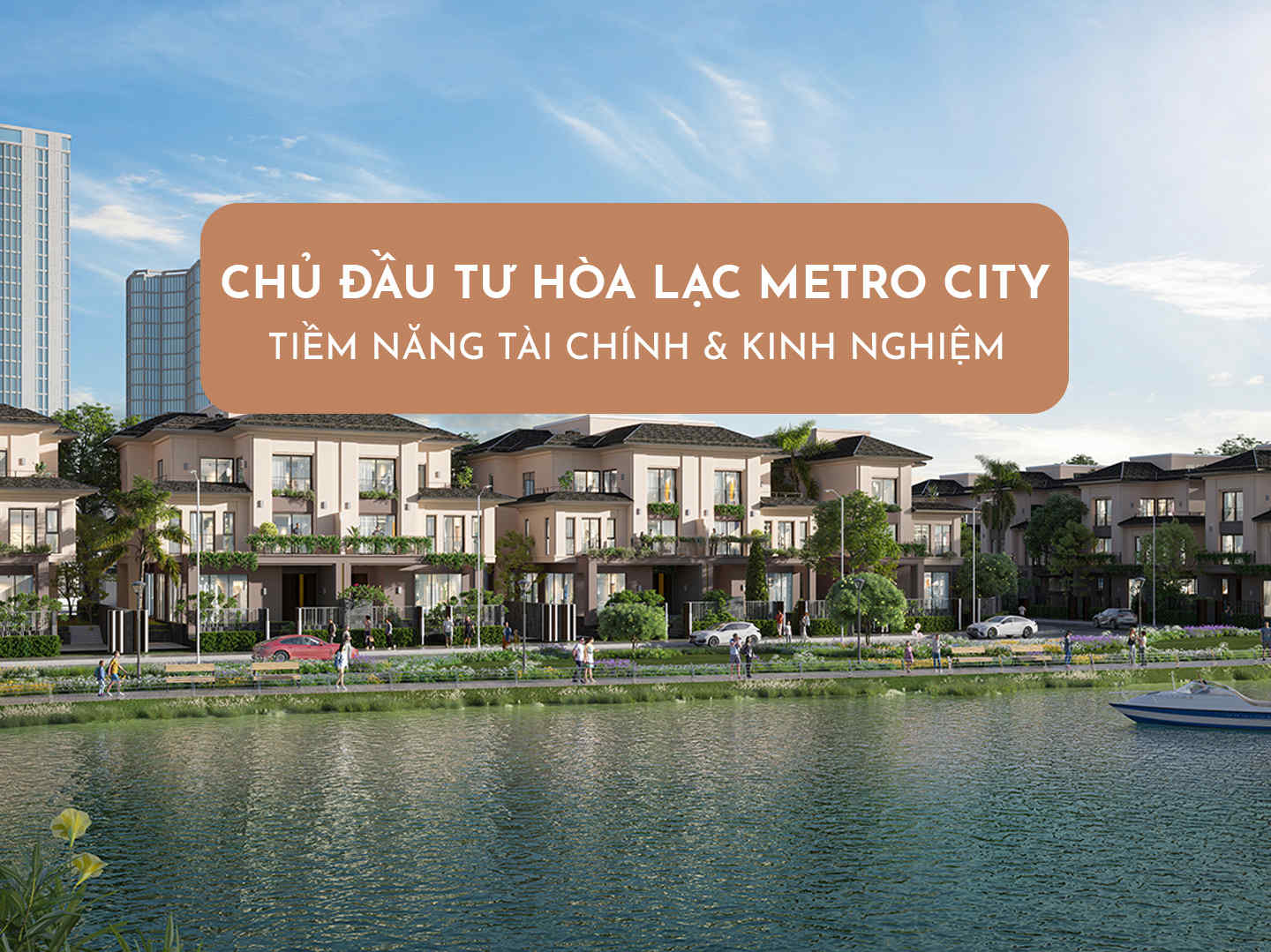 Chủ Đầu Tư Hòa Lạc Metro City Là Ai, Tiềm Năng Tài Chính Và Kinh Nghiệm Như Thế Nào